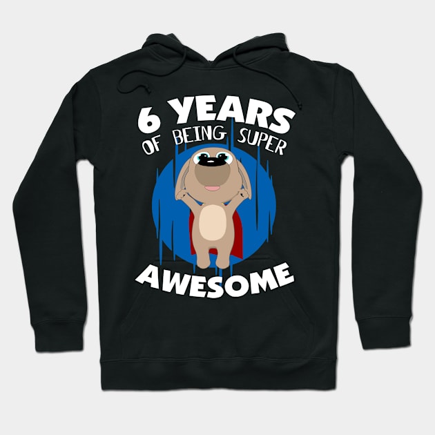 Super Puppy - 6 Years Of Being Super Awesome 6th Birthday Hoodie by HappyGiftArt